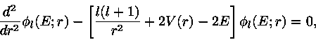 \begin{displaymath}
{d^2\over dr^2}\phi_l(E;r) - \left[ {l(l+1)\over r^2} + 2V(r) -
2E\right]\phi_l(E;r) = 0,
\end{displaymath}