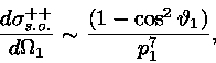 \begin{displaymath}\frac{d\sigma^{++}_{s.o.}}{d\Omega_{1}} \sim \frac{(1-\cos^{2}\vartheta_{1})}
{p_{1}^{7}},
\end{displaymath}
